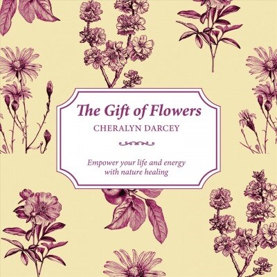 The Gift of Flowers: Empower Your Life and Energy with Nature Healing (Paperback)