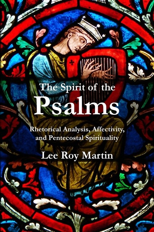 The Spirit of the Psalms: Rhetorical Analysis, Affectivity, and Pentecostal Spirituality (Paperback)