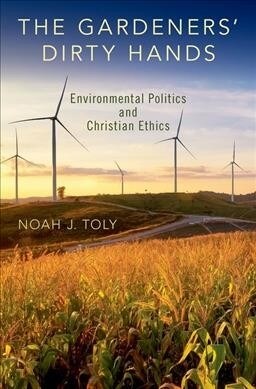 Gardeners Dirty Hands: Environmental Politics and Christian Ethics (Hardcover)