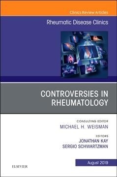 Controversies in Rheumatology, an Issue of Rheumatic Disease Clinics of North America: Volume 45-3 (Hardcover)