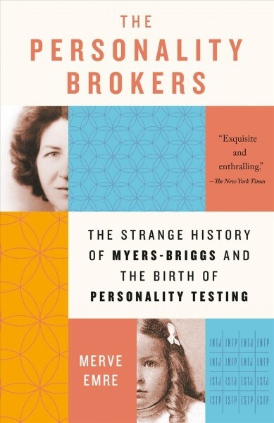 The Personality Brokers: The Strange History of Myers-Briggs and the Birth of Personality Testing (Paperback)