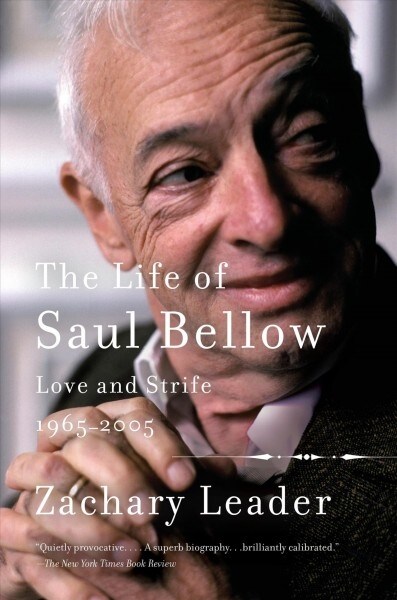 The Life of Saul Bellow, Volume 2: Love and Strife, 1965-2005 (Paperback)