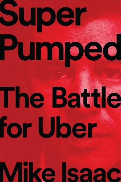 Super Pumped: The Battle for Uber (Hardcover)