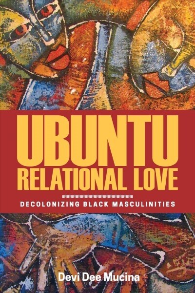 Ubuntu Relational Love: Decolonizing Black Masculinities (Paperback)