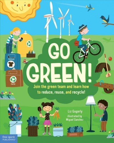 Go Green!: Join the Green Team and Learn How to Reduce, Reuse, and Recycle! (Hardcover)