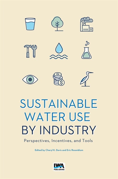 Sustainable Use of Water by Industry: Perspectives, Incentives, and Tools (Paperback)