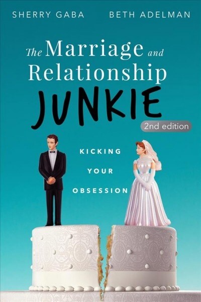 The Marriage and Relationship Junkie: Kicking Your Obsession (Paperback, 2, Second Edition)