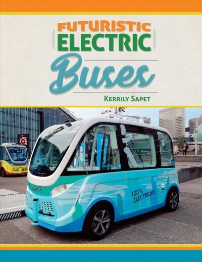 Futuristic Electric Buses (Library Binding)