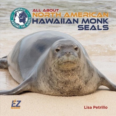 All about North American Hawaiian Monk Seals (Library Binding)