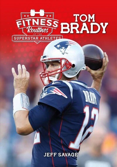 Fitness Routines of Tom Brady (Library Binding)