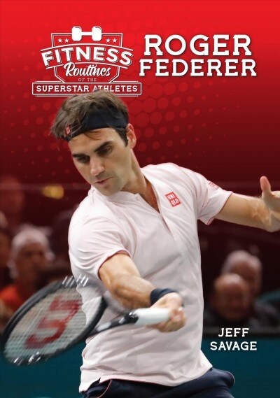 Fitness Routines of Roger Federer (Library Binding)