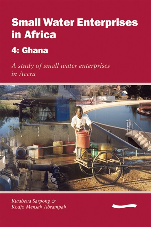 Small Water Enterprises in Africa 4 - Ghana: A Study of Small Water Enterprises in Accra (Paperback)