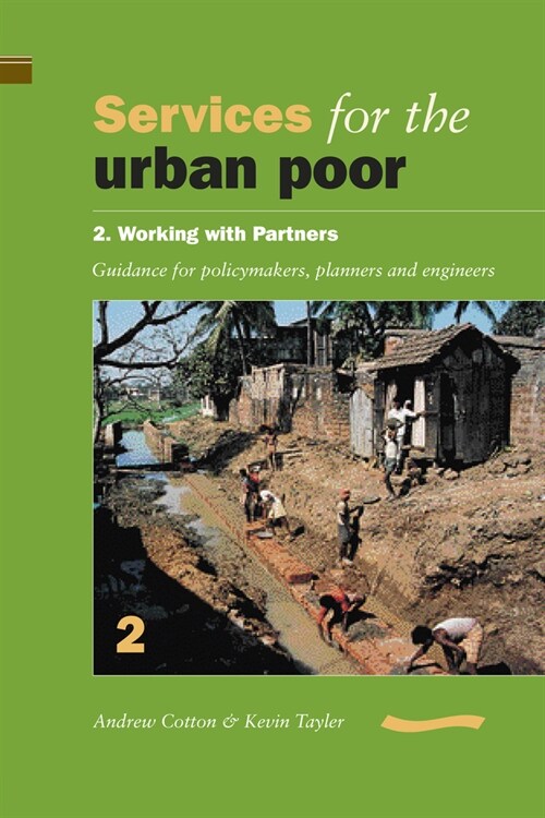Services for the Urban Poor: Section 2. Working with Partners - Guidance for Policymakers, Planners and Engineers (Paperback)