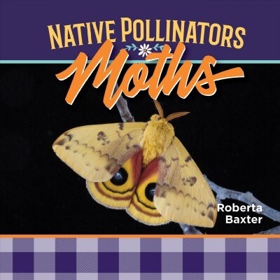 Moths: Native Pollinators (Library Binding)