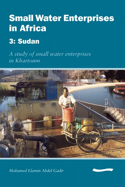 Small Water Enterprises in Africa 3 - Sudan: A Study of Small Water Enterprises in Khartoum (Paperback)