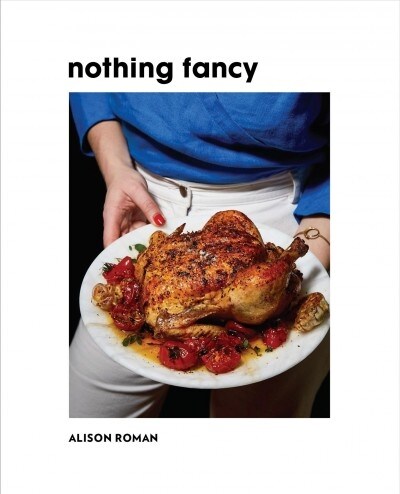 Nothing Fancy: Unfussy Food for Having People Over (Hardcover)