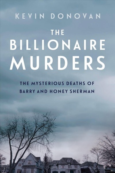 The Billionaire Murders: The Mysterious Deaths of Barry and Honey Sherman (Paperback)