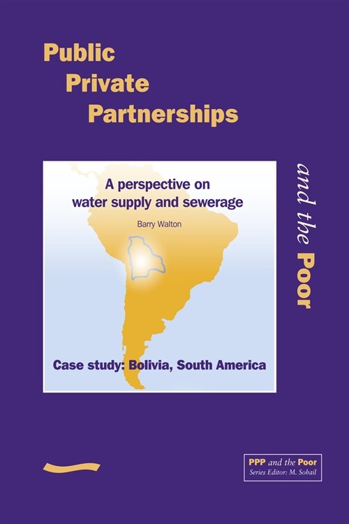 Public Private Partnerships and the Poor - Bolivia Case Study: A Perspective on Water Supply and Sewerage, Case Study Bolivia, South America (Paperback)