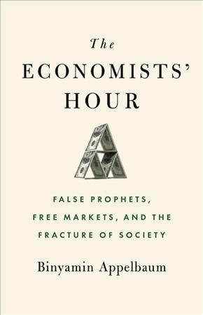 The Economists Hour: False Prophets, Free Markets, and the Fracture of Society (Audio CD, Library)
