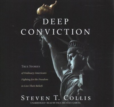 Deep Conviction Lib/E: True Stories of Ordinary Americans Fighting for the Freedom to Live Their Beliefs (Audio CD)