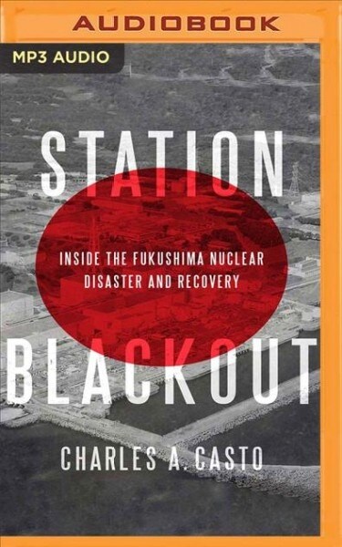 Station Blackout: Inside the Fukushima Nuclear Disaster and Recovery (MP3 CD)