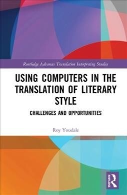 Using Computers in the Translation of Literary Style : Challenges and Opportunities (Hardcover)