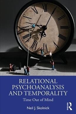 Relational Psychoanalysis and Temporality : Time Out of Mind (Paperback)