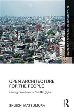 Open Architecture for the People: Housing Development in Post-War Japan (Hardcover)