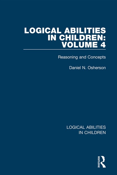 Logical Abilities in Children: Volume 4 : Reasoning and Concepts (Paperback)