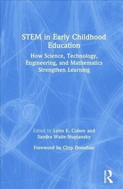 STEM in Early Childhood Education : How Science, Technology, Engineering, and Mathematics Strengthen Learning (Hardcover)