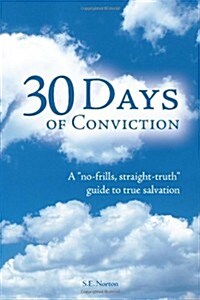 30 Days of Conviction: A No Frills Straight Truth Guide to True Salvation (Paperback)