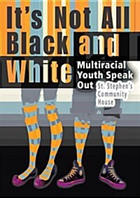Its Not All Black and White: Multiracial Youth Speak Out (Paperback)