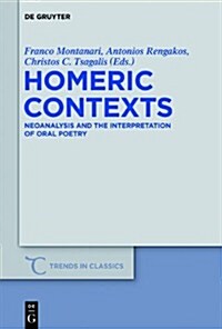 Homeric Contexts: Neoanalysis and the Interpretation of Oral Poetry (Hardcover)