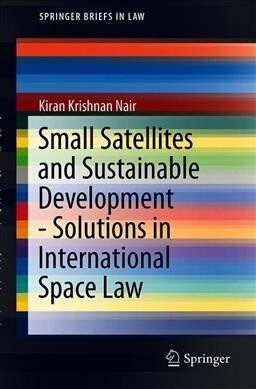Small Satellites and Sustainable Development - Solutions in International Space Law (Paperback, 2019)