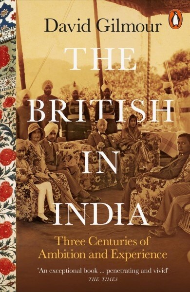 The British in India : Three Centuries of Ambition and Experience (Paperback)