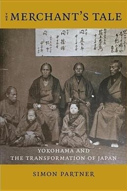 The Merchants Tale: Yokohama and the Transformation of Japan (Paperback)
