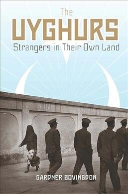 The Uyghurs: Strangers in Their Own Land (Paperback)