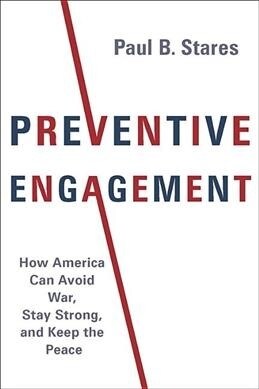 Preventive Engagement: How America Can Avoid War, Stay Strong, and Keep the Peace (Paperback)