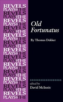 Old Fortunatus : By Thomas Dekker (Hardcover)