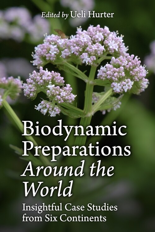 Biodynamic Preparations Around the World : Insightful Case Studies from Six Continents (Paperback)