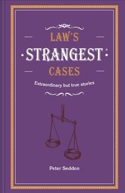 Laws Strangest Cases : Extraordinary but true tales from over five centuries of legal history (Hardcover)