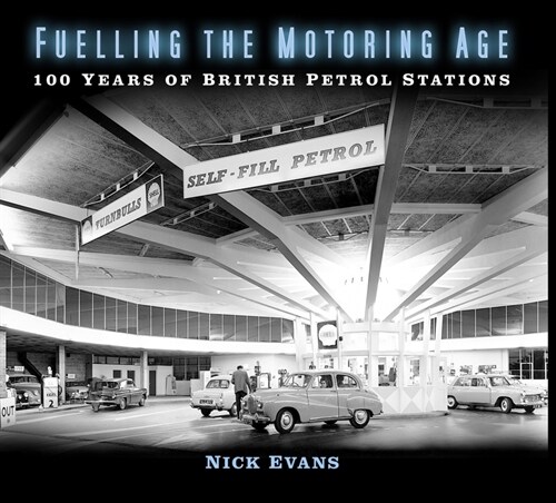 Fuelling the Motoring Age : 100 Years of British Petrol Stations (Paperback)