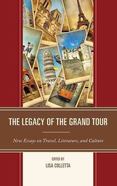 The Legacy of the Grand Tour: New Essays on Travel, Literature, and Culture (Paperback)