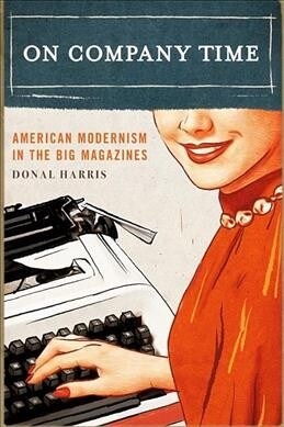 On Company Time: American Modernism in the Big Magazines (Paperback)