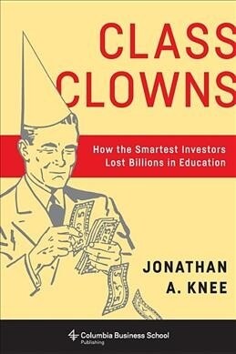 Class Clowns: How the Smartest Investors Lost Billions in Education (Paperback)