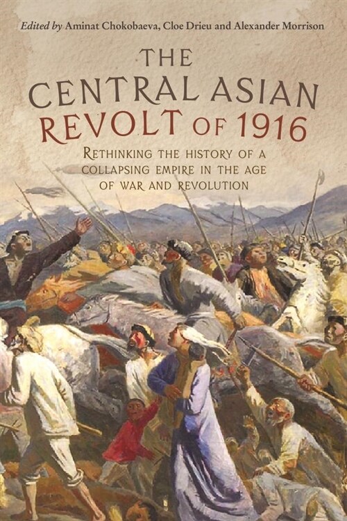 The Central Asian Revolt of 1916 : A Collapsing Empire in the Age of War and Revolution (Hardcover)