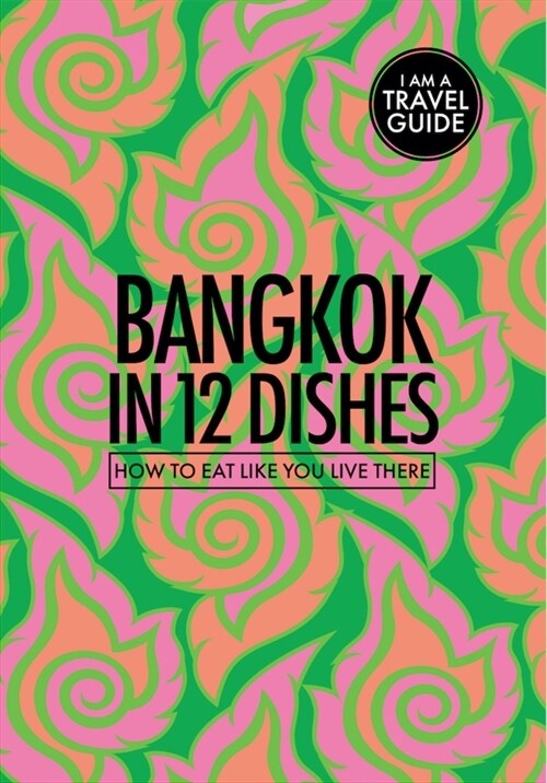 Bangkok in 12 Dishes: How to Eat Like You Live There (Paperback)