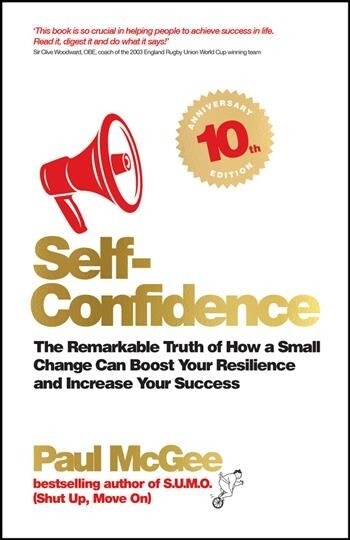 Self-Confidence : The remarkable truth of how a small change can boost your resilience and increase your success (Paperback, 10th Anniversary Edition)