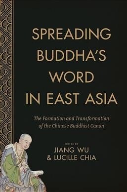 Spreading Buddhas Word in East Asia: The Formation and Transformation of the Chinese Buddhist Canon (Paperback)