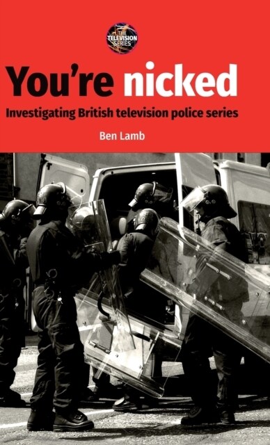 You’Re Nicked : Investigating British Television Police Series (Hardcover)